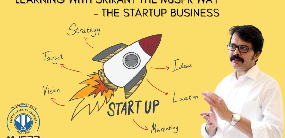 Learning with M J Srikant – the Startup business